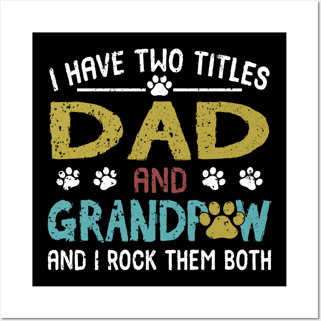 I Have Two Titles Dad And Grandpaw And I Rock Them Both Wall Art by celestewilliey